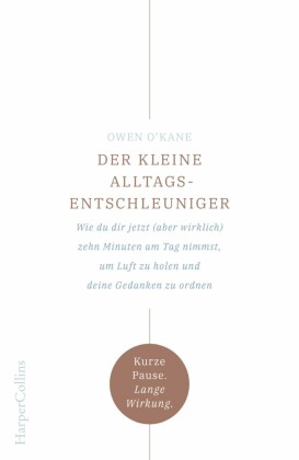 Der kleine Alltagsentschleuniger - Wie du dir jetzt (aber wirklich) zehn Minuten am Tag nimmst, um Luft zu holen und deine Gedanken zu ordnen