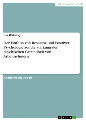 Der Einfluss von Resilienz und Positiver Psychologie auf die Stärkung der psychischen Gesundheit von Arbeitnehmern