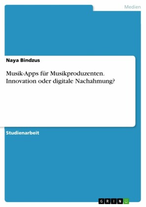 Musik-Apps für Musikproduzenten. Innovation oder digitale Nachahmung?