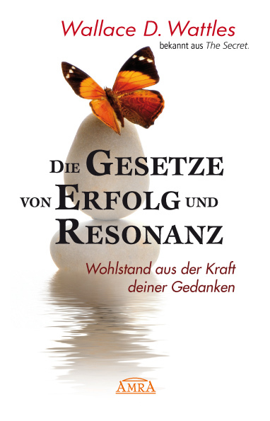 DIE GESETZE VON ERFOLG UND RESONANZ (Wattles Original-Essays!): Wohlstand aus der Kraft deiner Gedanken main product photo