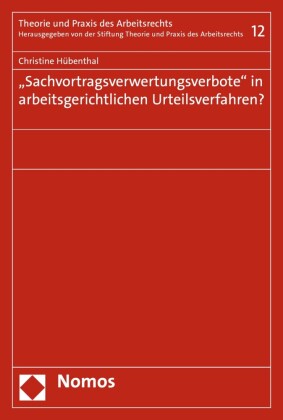 'Sachvortragsverwertungsverbote' in arbeitsgerichtlichen Urteilsverfahren?
