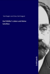 Karl Müller's Leben und kleine Schriften