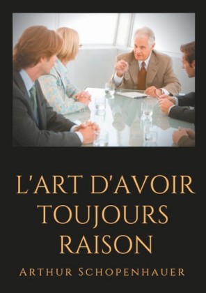 L&apos;Art d&apos;avoir toujours raison