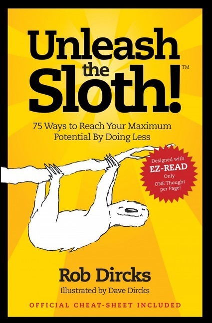Unleash the Sloth! 75 Ways to Reach Your Maximum Potential By Doing Less main product photo