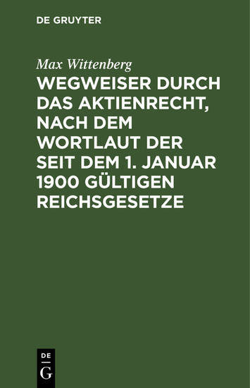 Wegweiser durch das Aktienrecht, nach dem Wortlaut der seit dem 1. Januar 1900 gültigen Reichsgesetze main product photo