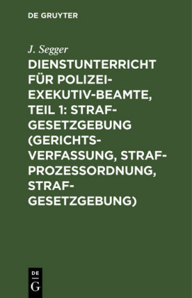 Dienstunterricht für Polizei-Exekutiv-Beamte, Teil 1: Strafgesetzgebung (Gerichtsverfassung, Strafprozeßordnung, Strafgesetzgebung)