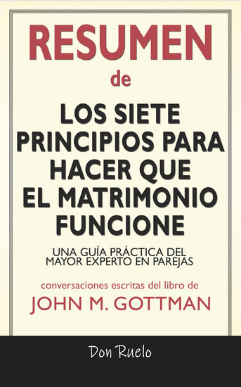 Resumen de Los Siete Principios Para Hacer Que El Matrimonio Funcione: Una Guía Práctica del Mayor Experto En Parejas: Conversaciones Escritas Del Libro De John M. Gottman main product photo