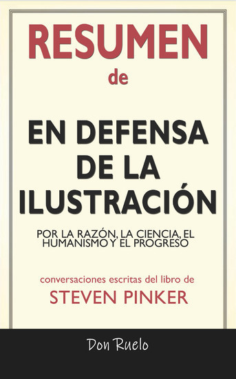 Resumen de En Defensa de La Ilustración: Por La Razón, La Ciencia, El Humanismo y El Progreso: Conversaciones Escritas Del Libro De Steven Pinker main product photo