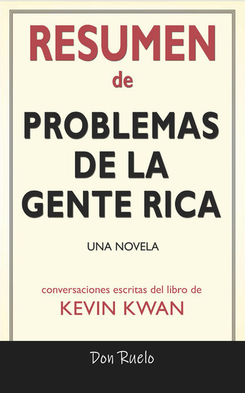 Resumen de Problemas De La Gente Rica: Una Novela: Conversaciones Escritas Del Libro De Kevin Kwan main product photo