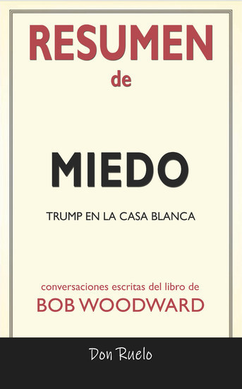 Resumen de Miedo: Trump En La Casa Blanca: Conversaciones Escritas Del Libro De Bob Woodward main product photo