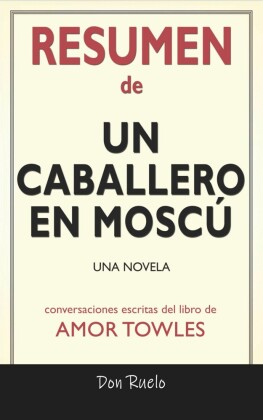Resumen de Un Caballero En Moscú: Una Novela: Conversaciones Escritas Del Libro De