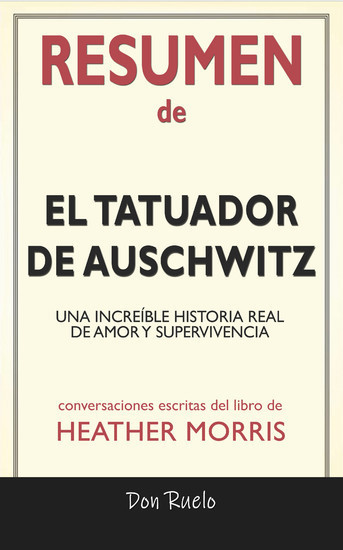Resumen de El Tatuador de Auschwitz: Una Increíble Historia Real de Amor y Supervivencia: Conversaciones Escritas Del Libro De Heather Morris main product photo