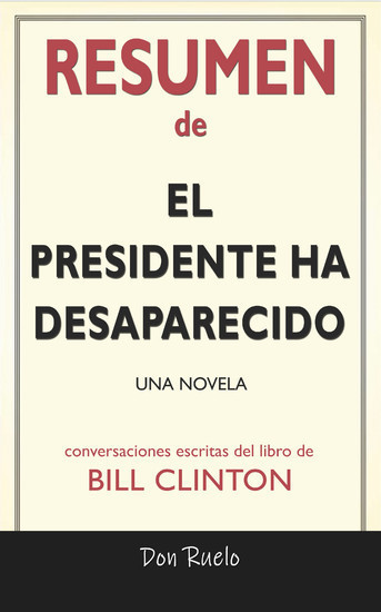 Resumen de El Presidente Ha Desaparecido: Una Novela: Conversaciones Escritas Del Libro De Bill Clinton main product photo