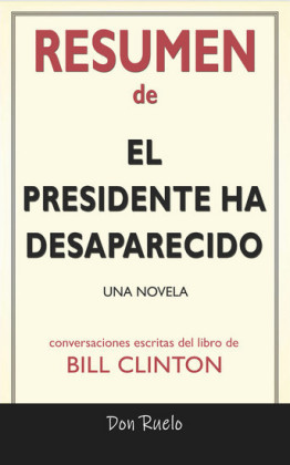 Resumen de El Presidente Ha Desaparecido: Una Novela: Conversaciones Escritas Del Libro De Bill Clinton
