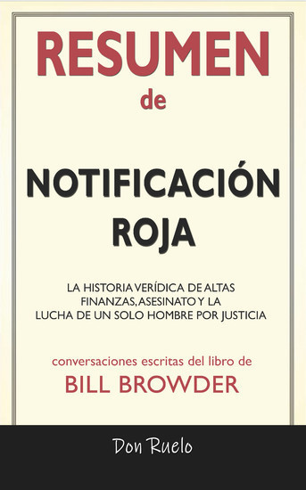 Resumen de Notificación Roja: La Historia Verídica de Altas Finanzas, Asesinato y La Lucha de Un Solo Hombre Por Justicia: Conversaciones Escritas Del Libro De Bill Browder main product photo