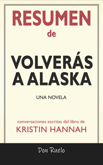 Resumen de Volverás A Alaska: Una Novela: Conversaciones Escritas Del Libro De Kristin Hannah main product photo