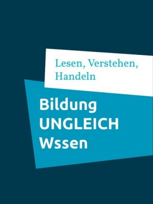 Bildung UNGLEICH Wissen