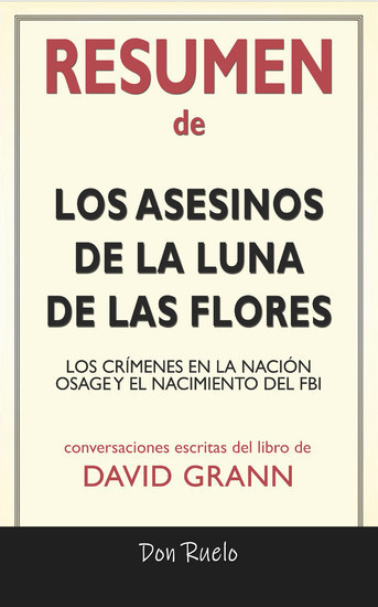 Resumen de Los Asesinos de La Luna de Las Flores: Los Crímenes En La Nación Osage y El Nacimiento del FBI: Conversaciones Escritas Del Libro De main product photo