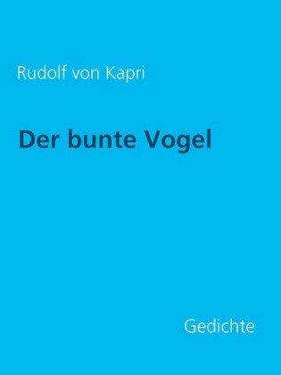 Der bunte Vogel: Gedichte
