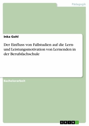 Der Einfluss von Fallstudien auf die Lern- und Leistungsmotivation von Lernenden in der Berufsfachschule