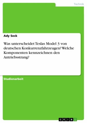 Was unterscheidet Teslas Model 3 von deutschen Konkurrenzfahrzeugen? Welche Komponenten kennzeichnen den Antriebsstrang?