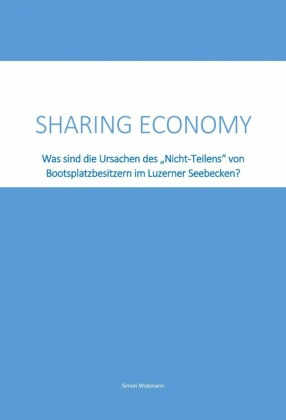 Sharing Economy - Was sind die Ursachen des 'Nicht-Teilens' von Bootsplatzbesitzern im Luzerner Seebecken?