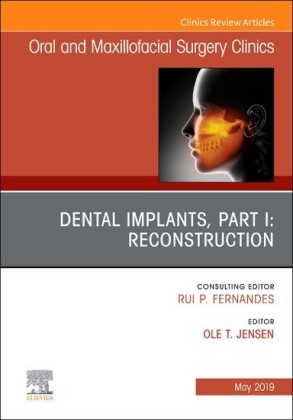 Dental Implants, Part I: Reconstruction, An Issue of Oral and Maxillofacial Surgery Clinics of North America, Ebook