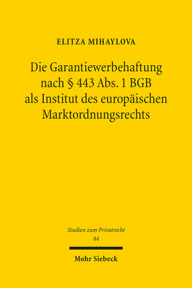 Die Garantiewerbehaftung nach 443 Abs. 1 BGB als Institut des europäischen Marktordnungsrechts