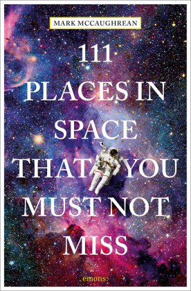 111 Places in Space That You Must Not Miss