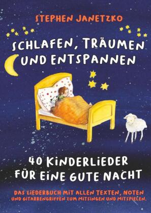 Schlafen, Träumen und Entspannen - 40 Kinderlieder für eine gute Nacht