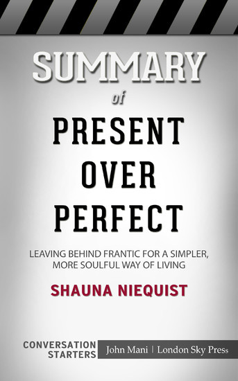 Summary of Present Over Perfect: Leaving Behind Frantic for a Simpler, More Soulful Way of Living: Conversation Starters main product photo