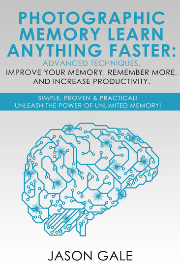 Photographic Memory Learn Anything Faster Advanced Techniques, Improve Your Memory, Remember More, And Increase Productivity main product photo
