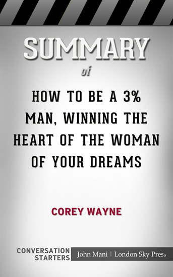 Summary of How To Be A 3% Man, Winning The Heart Of The Woman Of Your Dreams main product photo