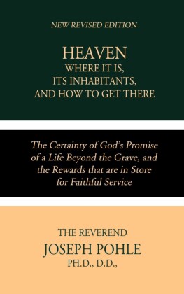 Heaven; Where it is, Its Inhabitants, and How to Get There