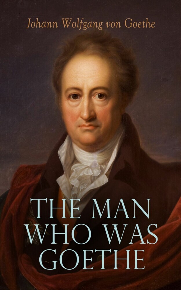 The Man Who Was Goethe: Memoirs, Letters & Essays main product photo