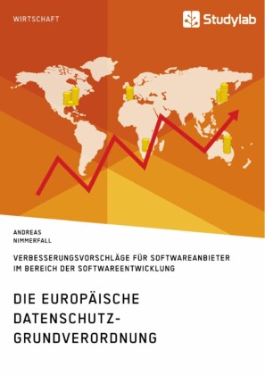 Die europäische Datenschutz-Grundverordnung. Verbesserungsvorschläge für Softwareanbieter im Bereich der Softwareentwicklung