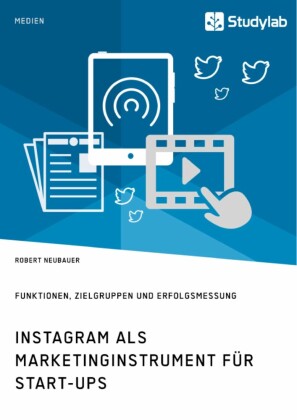 Instagram als Marketinginstrument für Start-ups. Funktionen, Zielgruppen und Erfolgsmessung