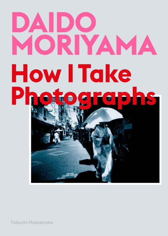 Daido Moriyama: How I Take Photographs main product photo