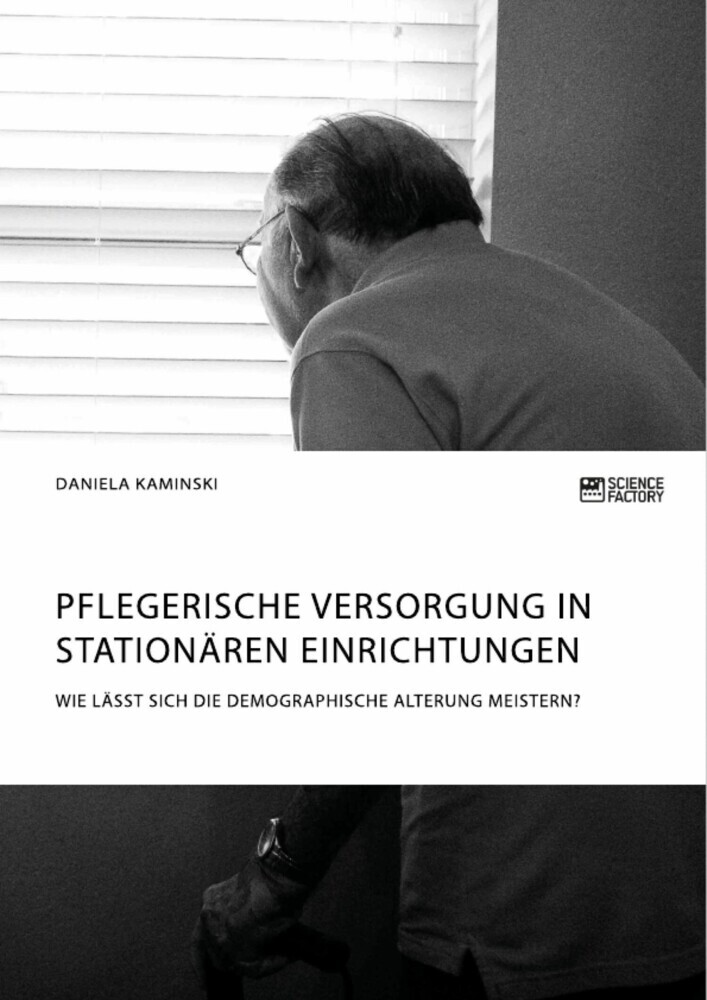 Pflegerische Versorgung in stationären Einrichtungen. Wie lässt sich die demographische Alterung meistern? main product photo
