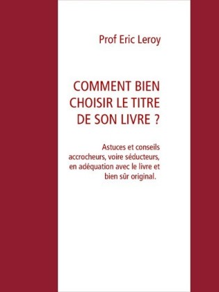 COMMENT BIEN CHOISIR LE TITRE DE SON LIVRE ?