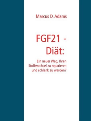 FGF21 - Diät: Ein "Wunder-Hormon" das schlank macht?