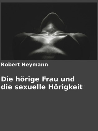 Die hörige Frau und die sexuelle Hörigkeit