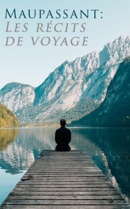 Maupassant: Les récits de voyage