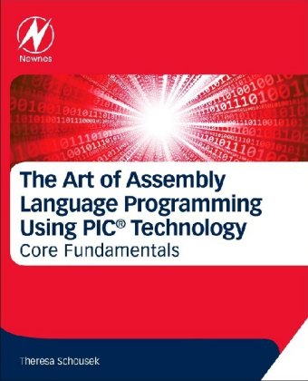The Art of Assembly Language Programming Using PIC© Technology