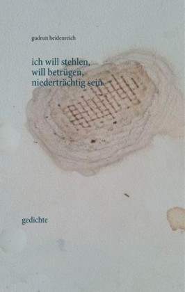 ich will stehlen, will betrügen, niederträchtig sein