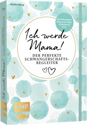 Ich werde Mama! Der perfekte Schwangerschaftsbegleiter