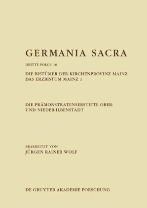 Die Prämonstratenserstifte Ober- und Nieder-Ilbenstadt. Die Bist_mer der Kirchenprovinz Mainz. Das Erzbistum Mainz 1