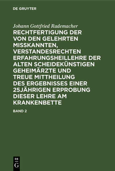 Rechtfertigung der von den Gelehrten misskannten, verstandesrechten Erfahrungsheillehre der alten scheidekünstigen Geheimärzte und treue Mittheilung des Ergebnisses einer 25jährigen Erprobung dieser Lehre am Krankenbette. Band 2 main product photo