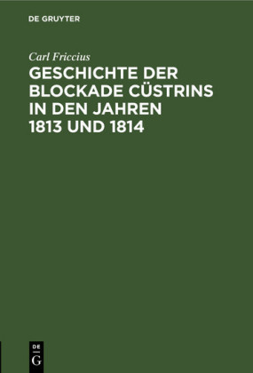 Geschichte der Blockade Cüstrins in den Jahren 1813 und 1814