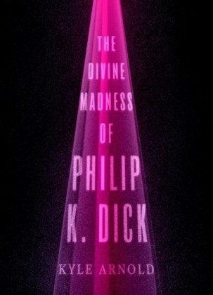 Divine Madness of Philip K. Dick